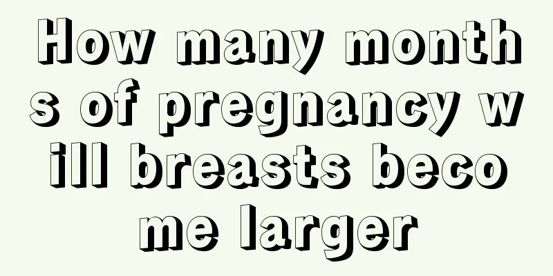 How many months of pregnancy will breasts become larger