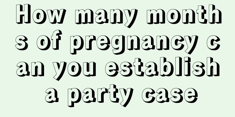 How many months of pregnancy can you establish a party case