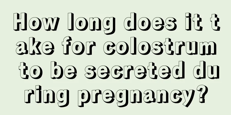 How long does it take for colostrum to be secreted during pregnancy?