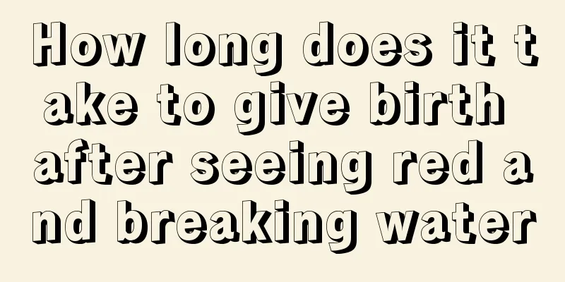 How long does it take to give birth after seeing red and breaking water