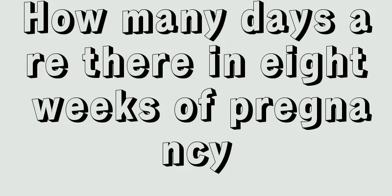 How many days are there in eight weeks of pregnancy