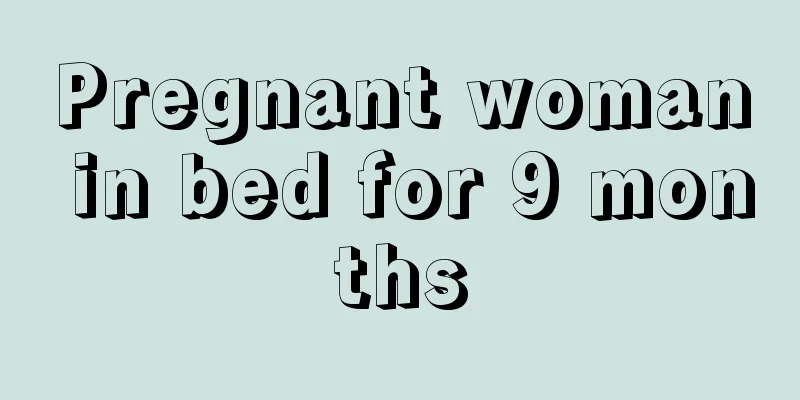 Pregnant woman in bed for 9 months