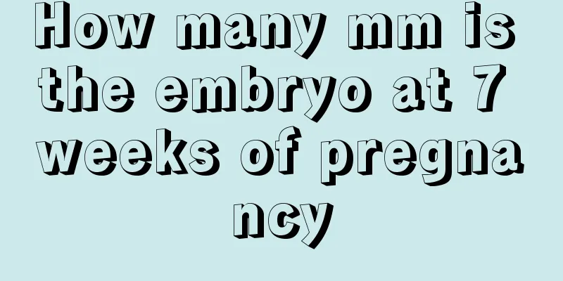 How many mm is the embryo at 7 weeks of pregnancy