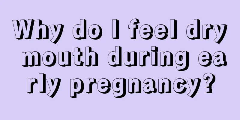 Why do I feel dry mouth during early pregnancy?