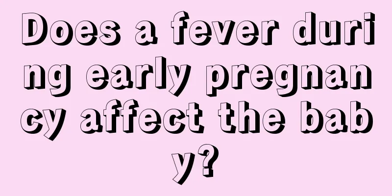 Does a fever during early pregnancy affect the baby?