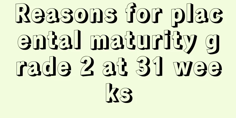 Reasons for placental maturity grade 2 at 31 weeks