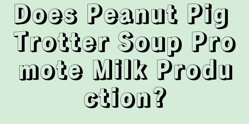 Does Peanut Pig Trotter Soup Promote Milk Production?