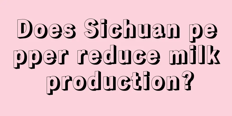 Does Sichuan pepper reduce milk production?