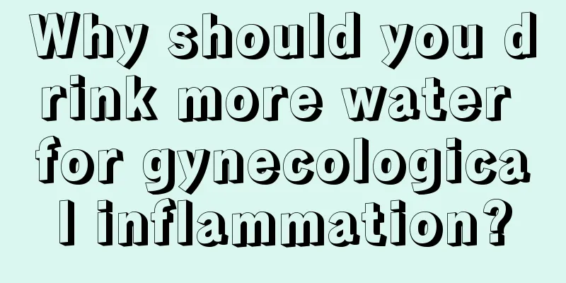 Why should you drink more water for gynecological inflammation?