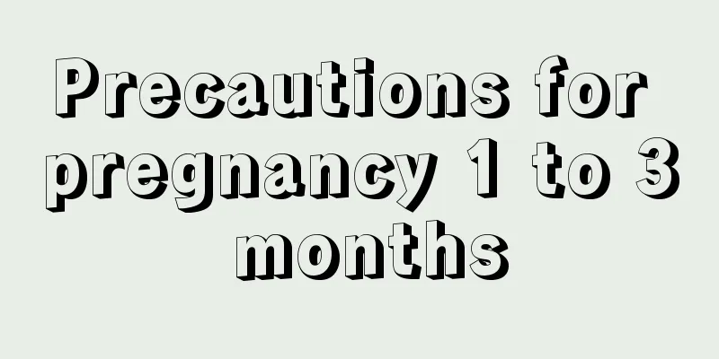 Precautions for pregnancy 1 to 3 months