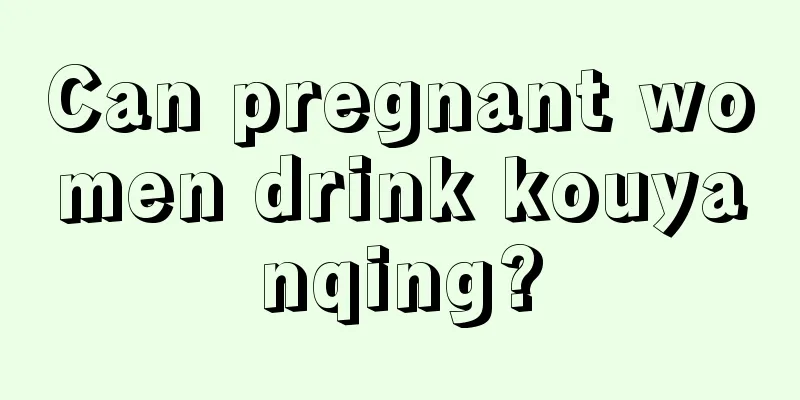 Can pregnant women drink kouyanqing?