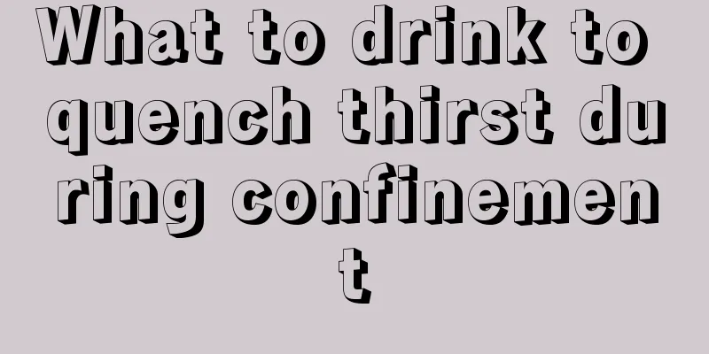 What to drink to quench thirst during confinement