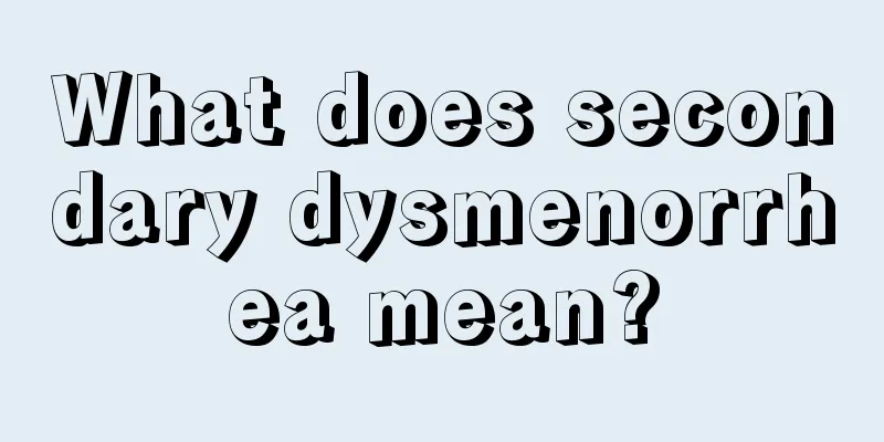 What does secondary dysmenorrhea mean?