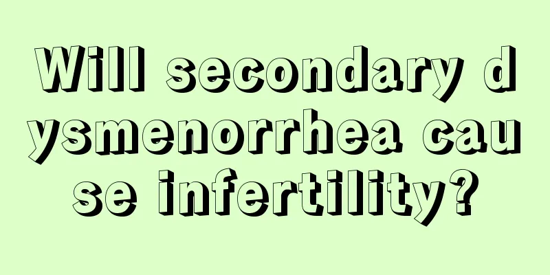 Will secondary dysmenorrhea cause infertility?