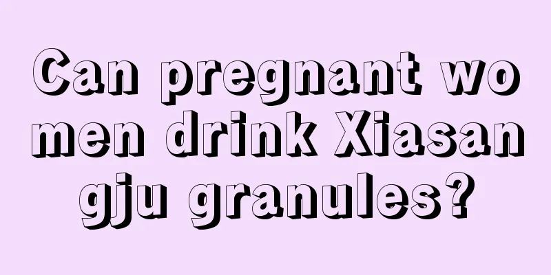 Can pregnant women drink Xiasangju granules?