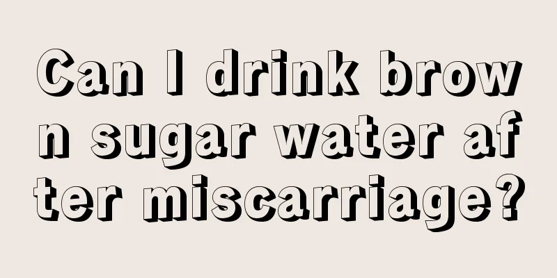 Can I drink brown sugar water after miscarriage?