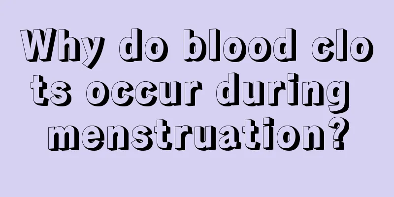 Why do blood clots occur during menstruation?