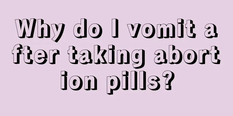 Why do I vomit after taking abortion pills?