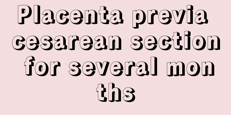 Placenta previa cesarean section for several months