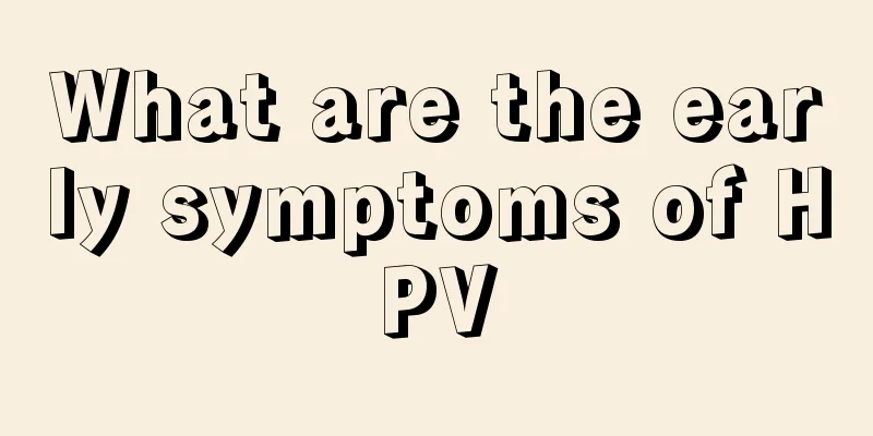 What are the early symptoms of HPV