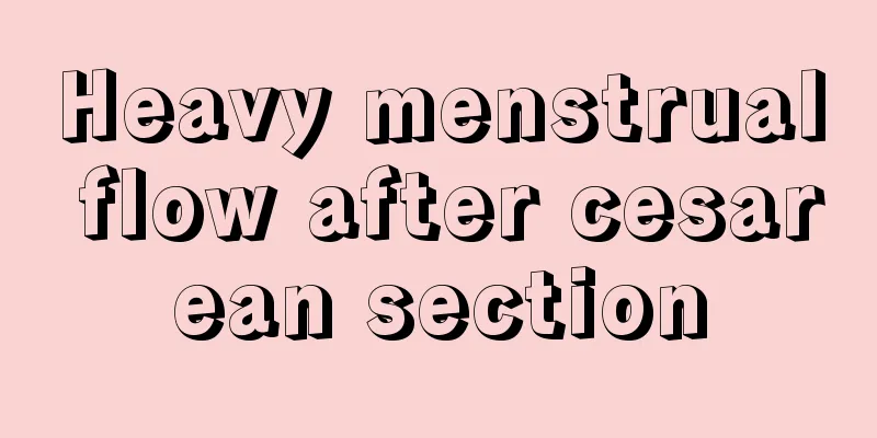 Heavy menstrual flow after cesarean section