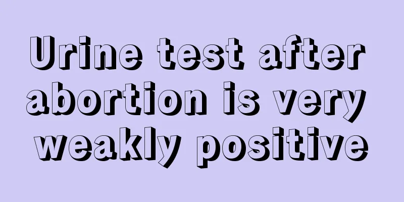 Urine test after abortion is very weakly positive