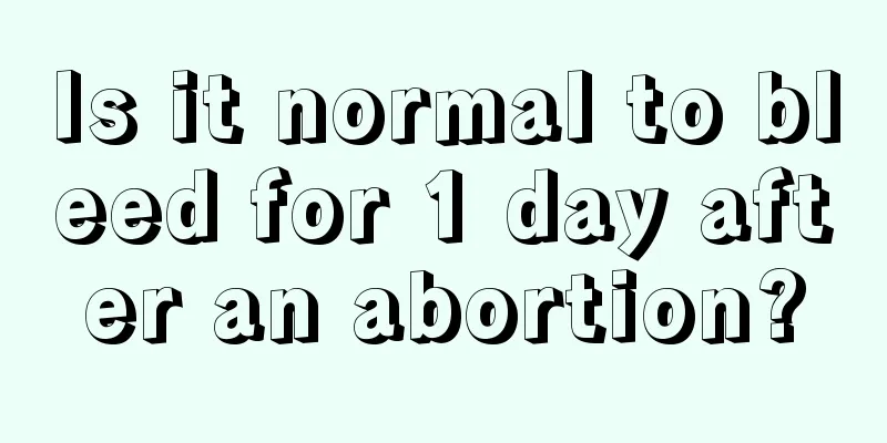 Is it normal to bleed for 1 day after an abortion?