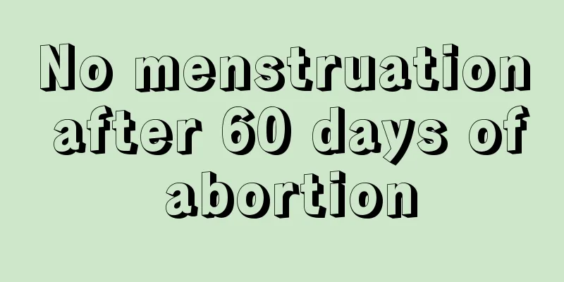 No menstruation after 60 days of abortion