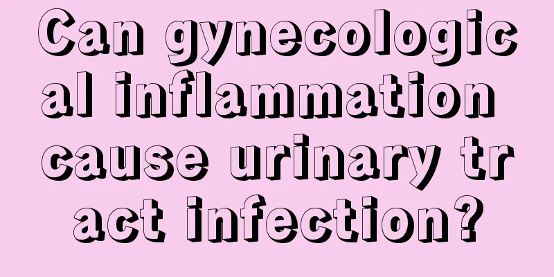 Can gynecological inflammation cause urinary tract infection?