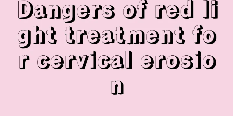 Dangers of red light treatment for cervical erosion