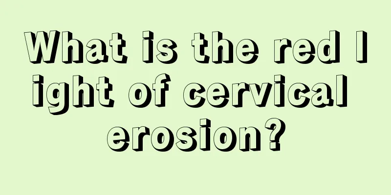 What is the red light of cervical erosion?