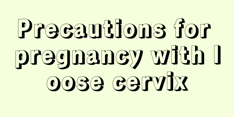 Precautions for pregnancy with loose cervix