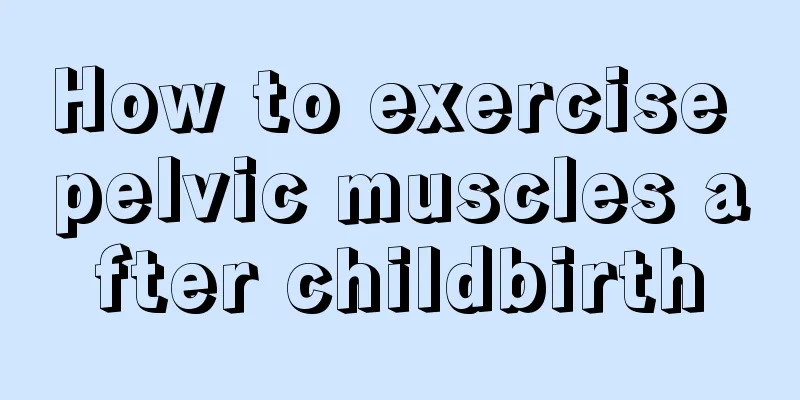 How to exercise pelvic muscles after childbirth