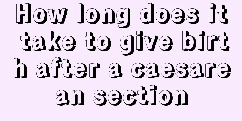 How long does it take to give birth after a caesarean section