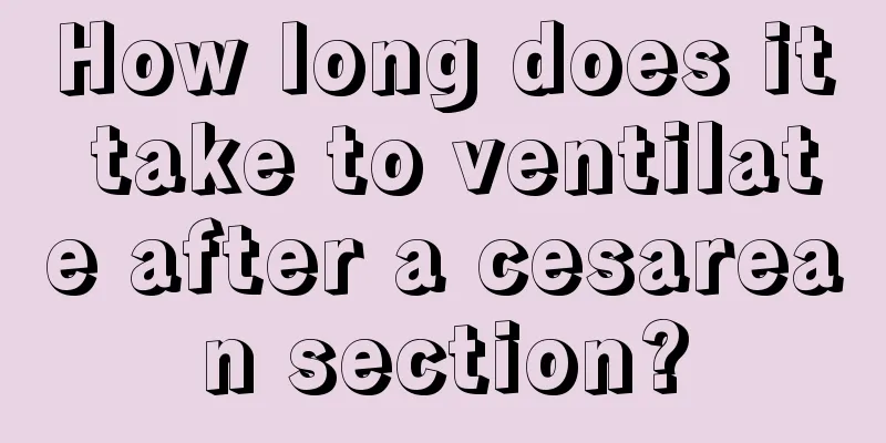 How long does it take to ventilate after a cesarean section?