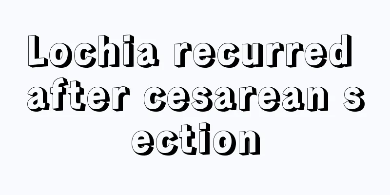 Lochia recurred after cesarean section