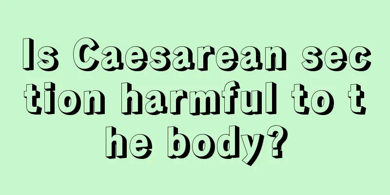 Is Caesarean section harmful to the body?