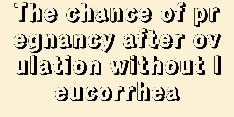 The chance of pregnancy after ovulation without leucorrhea