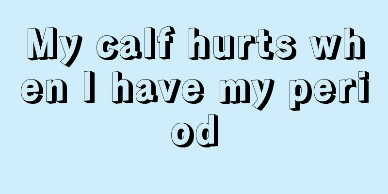 My calf hurts when I have my period