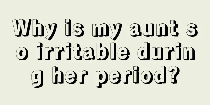 Why is my aunt so irritable during her period?