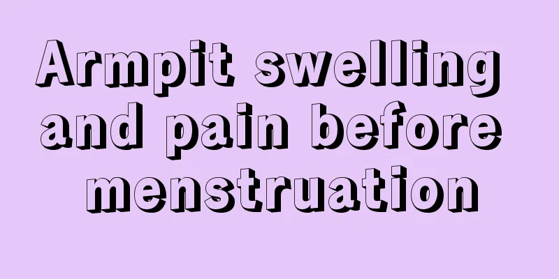 Armpit swelling and pain before menstruation