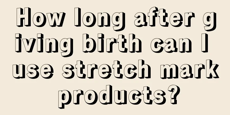 How long after giving birth can I use stretch mark products?