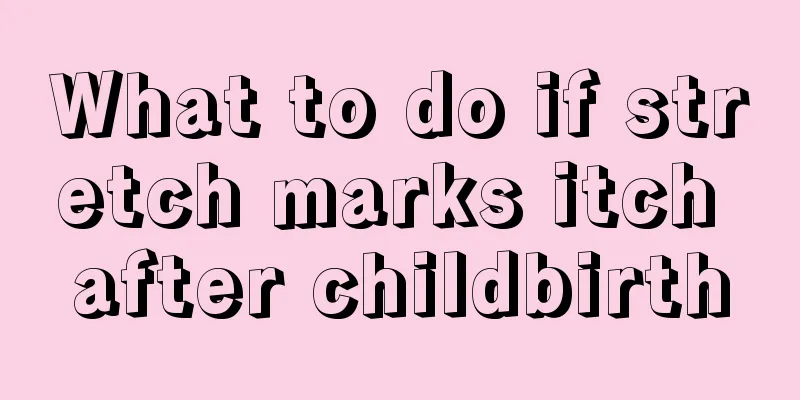 What to do if stretch marks itch after childbirth