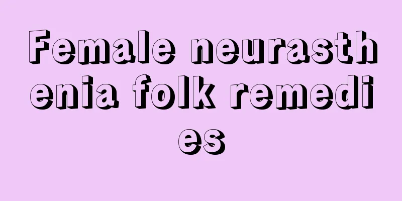 Female neurasthenia folk remedies