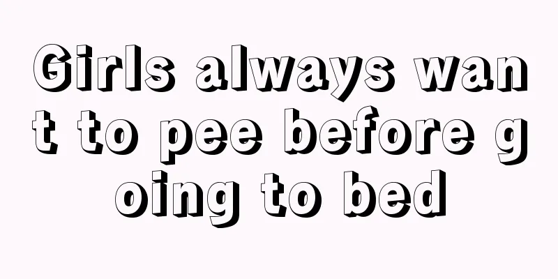 Girls always want to pee before going to bed