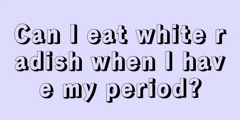 Can I eat white radish when I have my period?