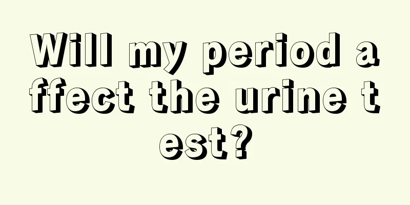 Will my period affect the urine test?