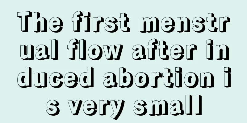 The first menstrual flow after induced abortion is very small