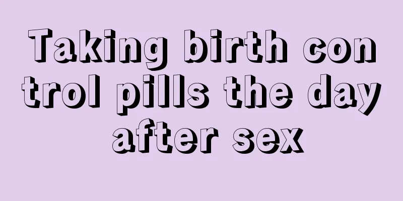 Taking birth control pills the day after sex