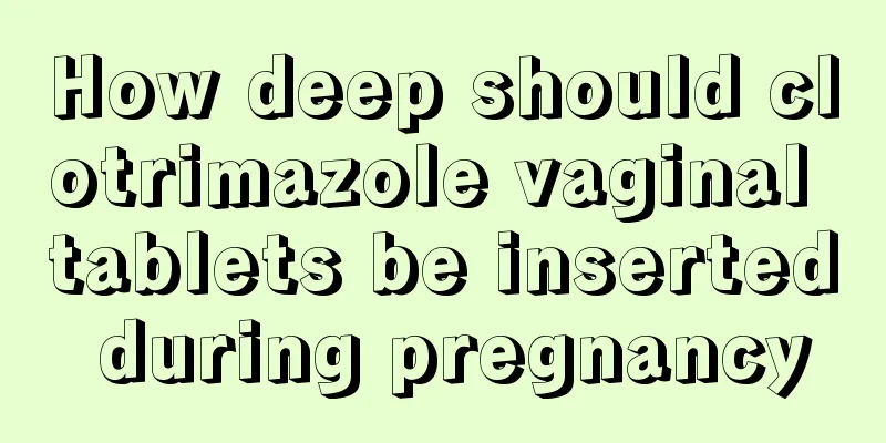 How deep should clotrimazole vaginal tablets be inserted during pregnancy